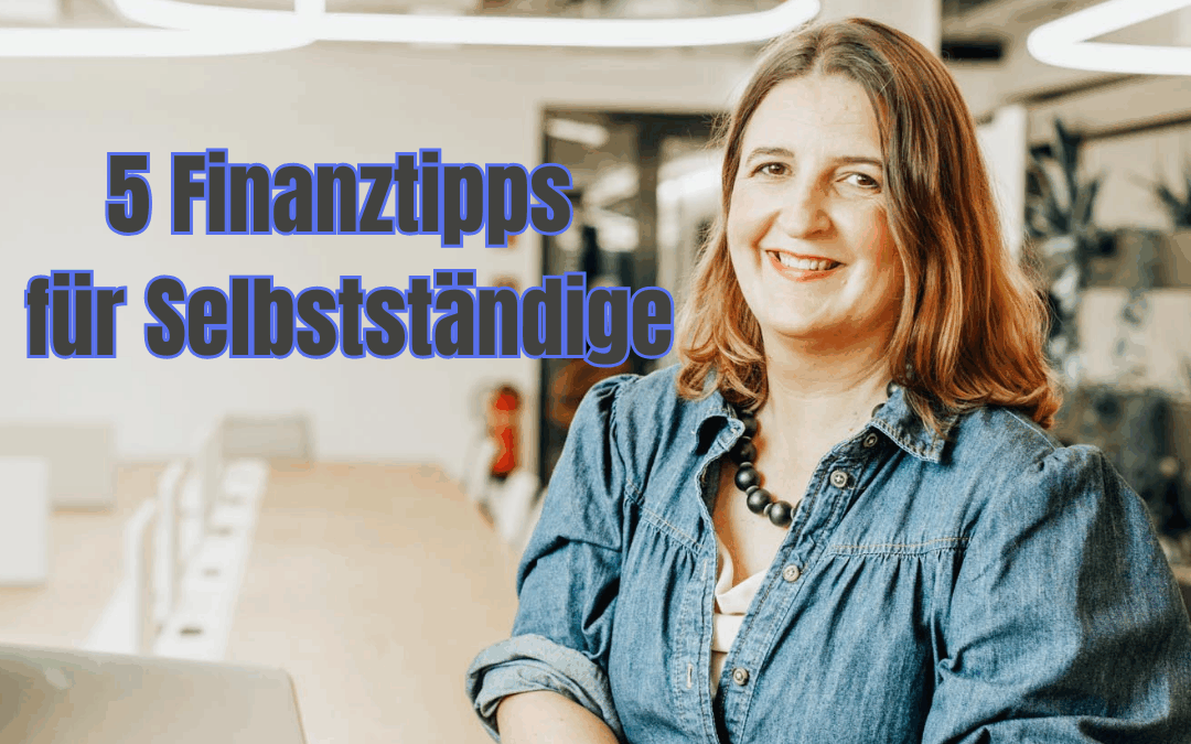 Finanzen von Anfang an im Griff: 5 Tipps für Selbstständige