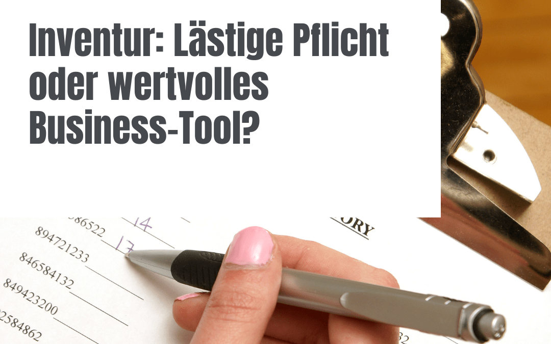 Inventur: Lästige Pflicht oder wertvolles Business-Tool?